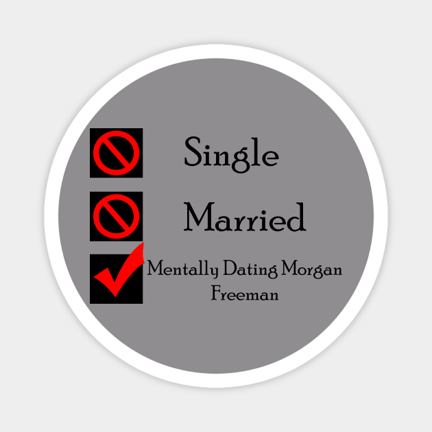 Mentally Dating Morgan Freeman Magnet by CrispyMemesForCrispyTeens